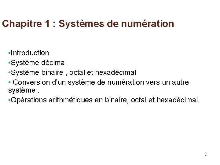 Chapitre 1 : Systèmes de numération • Introduction • Système décimal • Système binaire