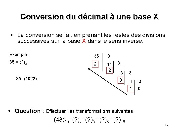 Conversion du décimal à une base X • La conversion se fait en prenant