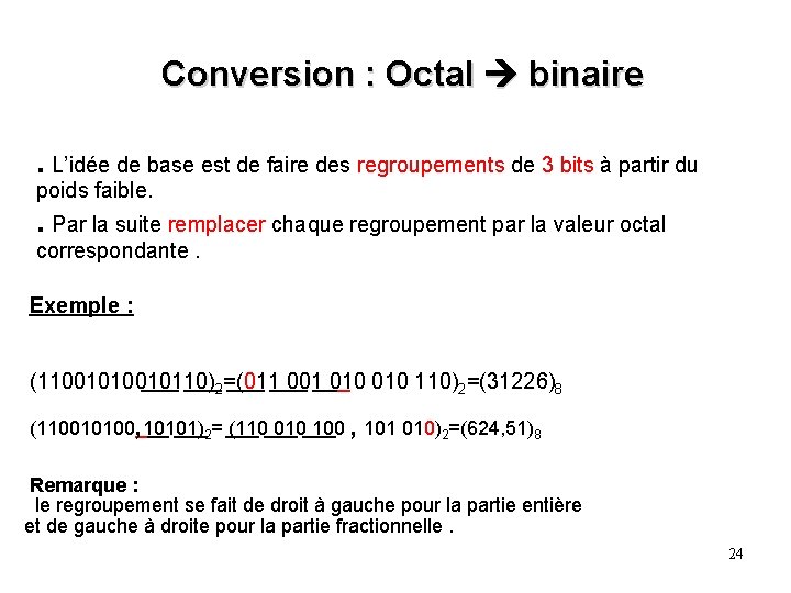 Conversion : Octal binaire. L’idée de base est de faire des regroupements de 3