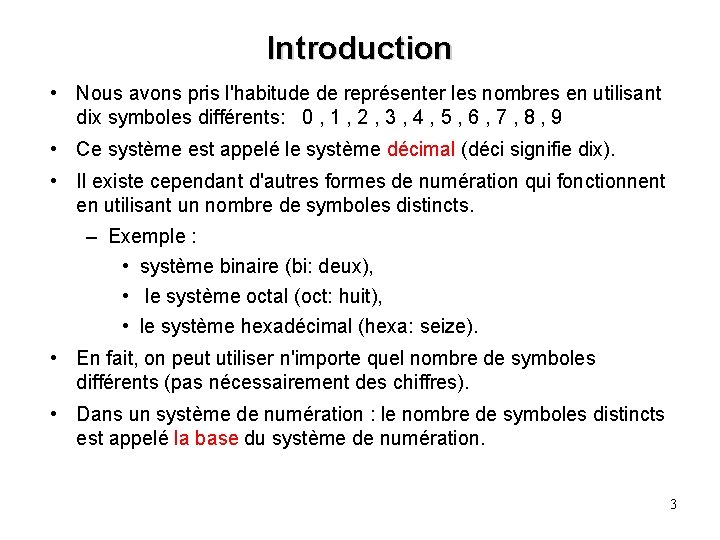 Introduction • Nous avons pris l'habitude de représenter les nombres en utilisant dix symboles