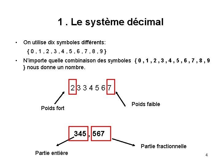 1. Le système décimal • On utilise dix symboles différents: {0, 1, 2, 3,
