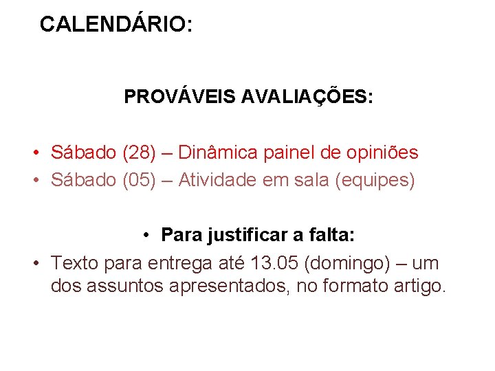 CALENDÁRIO: PROVÁVEIS AVALIAÇÕES: • Sábado (28) – Dinâmica painel de opiniões • Sábado (05)