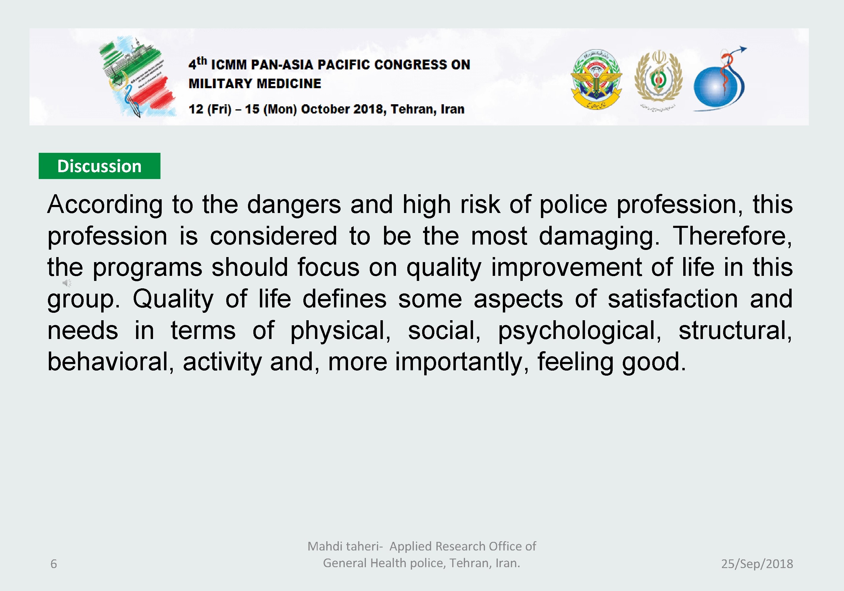 Discussion According to the dangers and high risk of police profession, this profession is