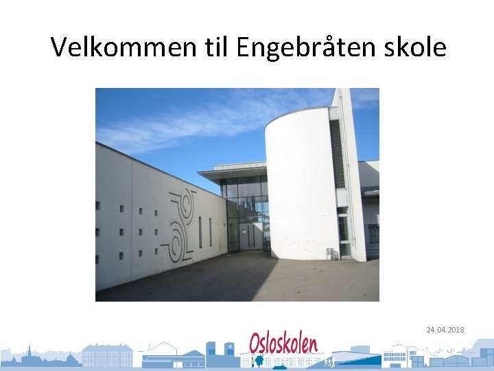 Oslo kommune Utdanningsetaten Velkommen til Engebråten skole 24. 04. 2018 