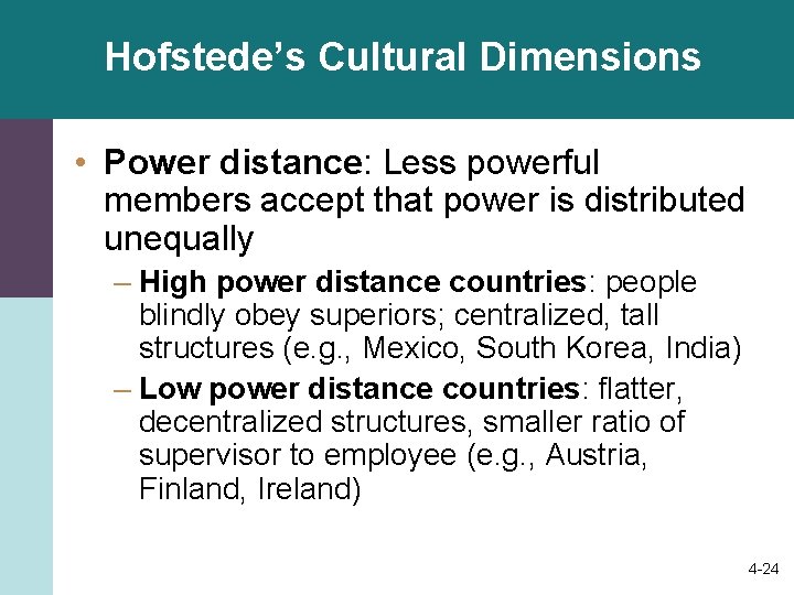 Hofstede’s Cultural Dimensions • Power distance: Less powerful members accept that power is distributed