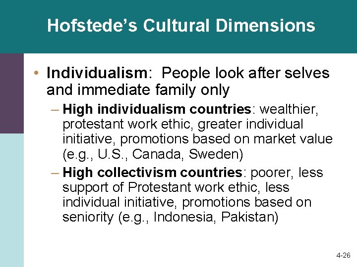 Hofstede’s Cultural Dimensions • Individualism: People look after selves and immediate family only –