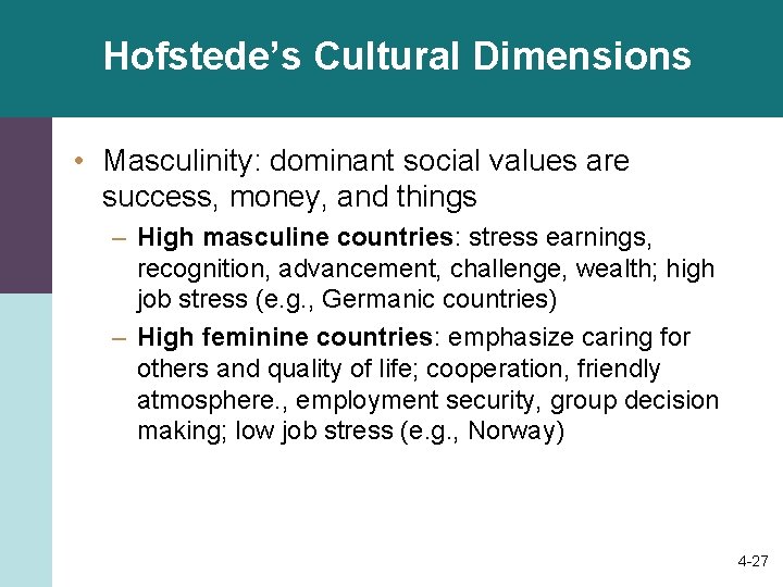 Hofstede’s Cultural Dimensions • Masculinity: dominant social values are success, money, and things –