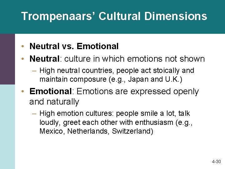 Trompenaars’ Cultural Dimensions • Neutral vs. Emotional • Neutral: culture in which emotions not