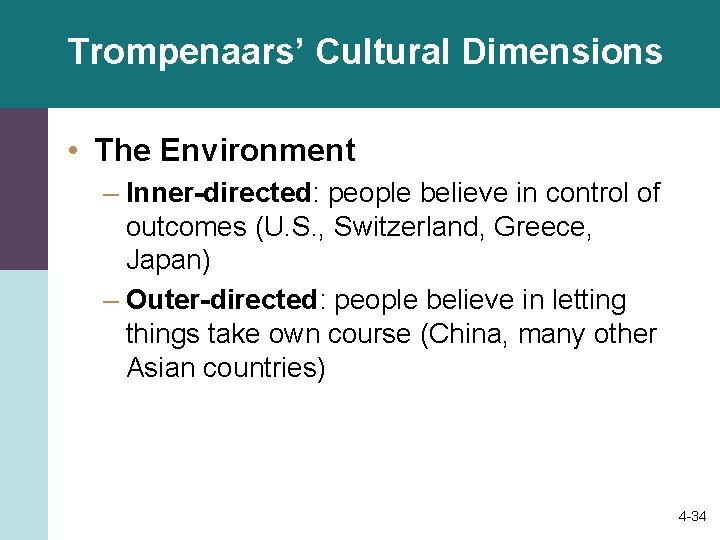 Trompenaars’ Cultural Dimensions • The Environment – Inner-directed: people believe in control of outcomes