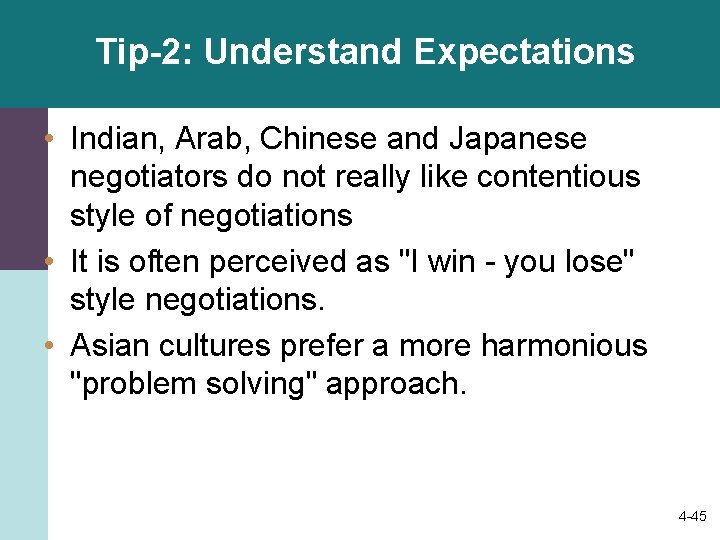 Tip-2: Understand Expectations • Indian, Arab, Chinese and Japanese negotiators do not really like