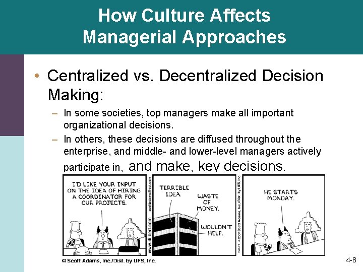How Culture Affects Managerial Approaches • Centralized vs. Decentralized Decision Making: – In some