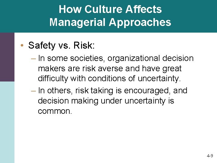 How Culture Affects Managerial Approaches • Safety vs. Risk: – In some societies, organizational