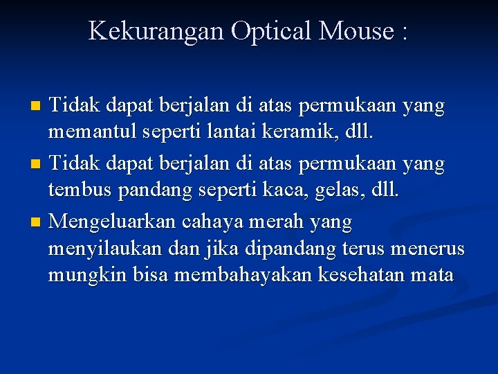 Kekurangan Optical Mouse : Tidak dapat berjalan di atas permukaan yang memantul seperti lantai