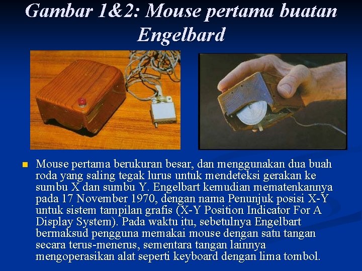 Gambar 1&2: Mouse pertama buatan Engelbard n Mouse pertama berukuran besar, dan menggunakan dua