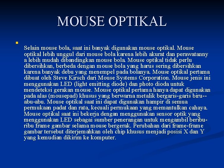 MOUSE OPTIKAL n Selain mouse bola, saat ini banyak digunakan mouse optikal. Mouse optikal