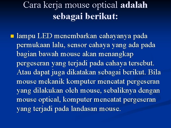 Cara kerja mouse optical adalah sebagai berikut: n lampu LED menembarkan cahayanya pada permukaan