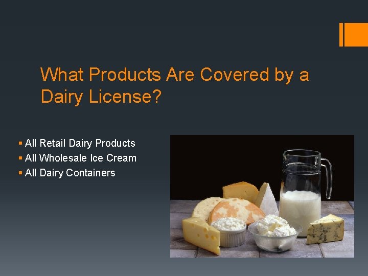 What Products Are Covered by a Dairy License? § All Retail Dairy Products §