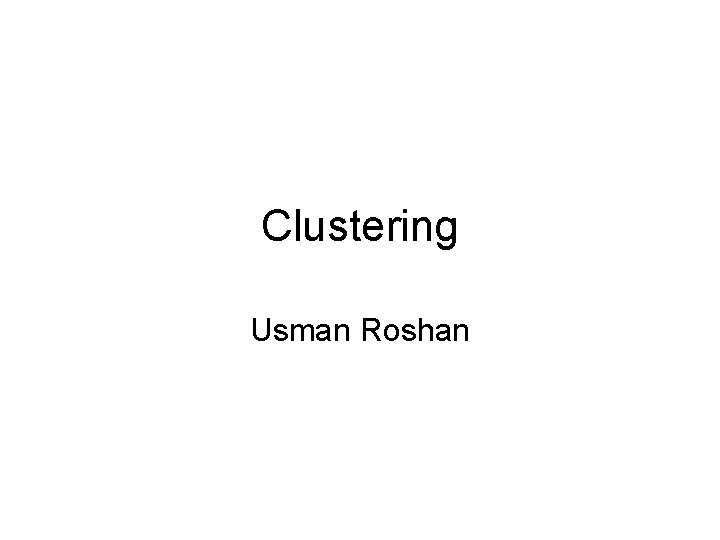 Clustering Usman Roshan 