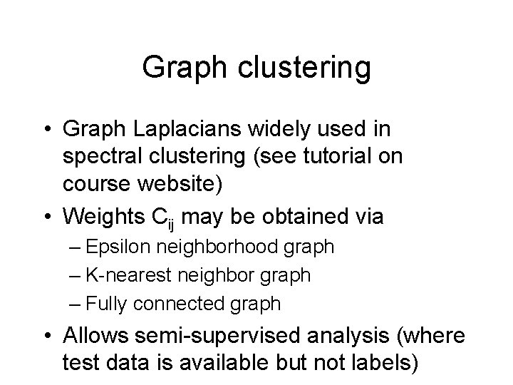 Graph clustering • Graph Laplacians widely used in spectral clustering (see tutorial on course
