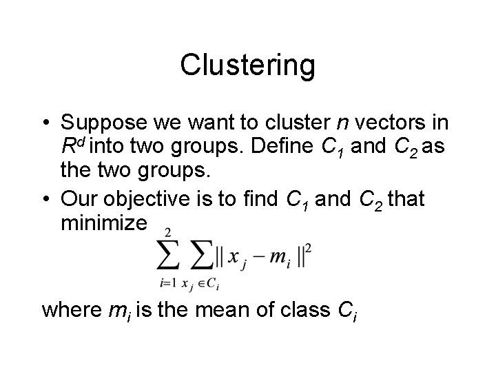 Clustering • Suppose we want to cluster n vectors in Rd into two groups.