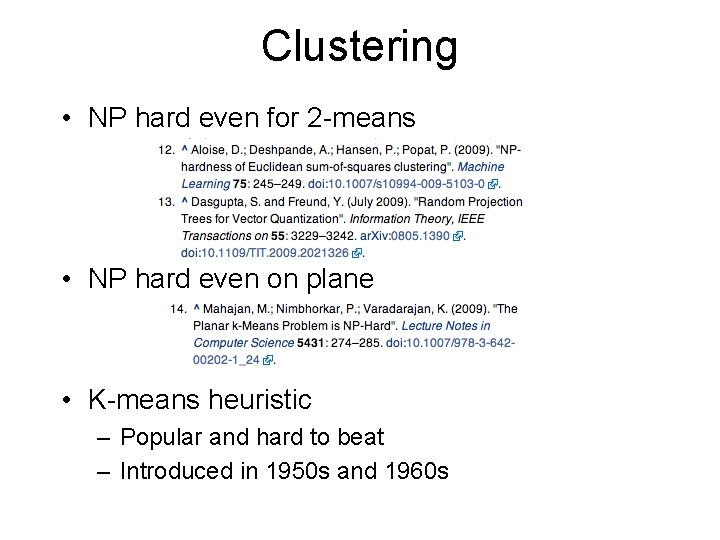 Clustering • NP hard even for 2 -means • NP hard even on plane
