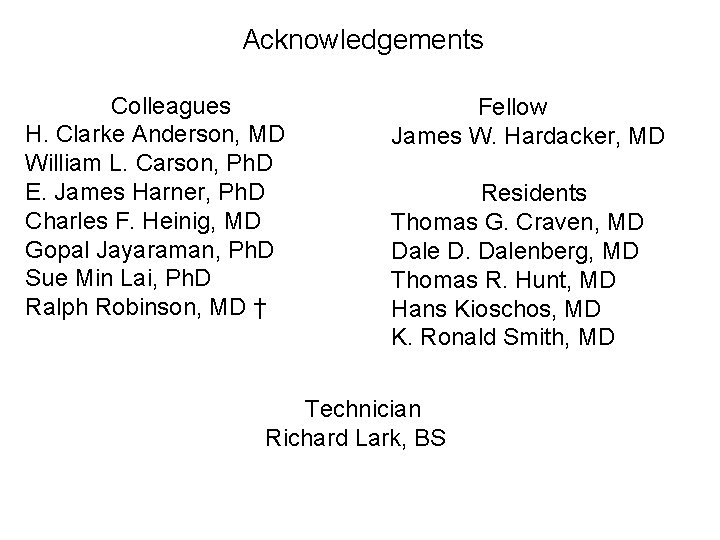 Acknowledgements Colleagues H. Clarke Anderson, MD William L. Carson, Ph. D E. James Harner,