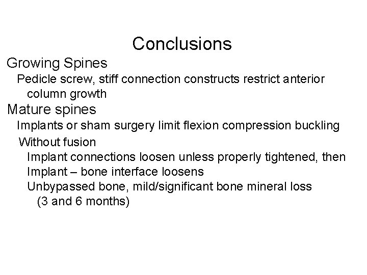 Conclusions Growing Spines Pedicle screw, stiff connection constructs restrict anterior column growth Mature spines