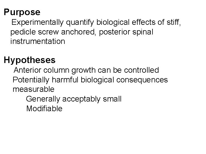 Purpose Experimentally quantify biological effects of stiff, pedicle screw anchored, posterior spinal instrumentation Hypotheses