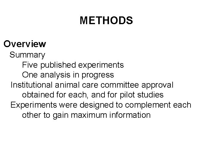 METHODS Overview Summary Five published experiments One analysis in progress Institutional animal care committee