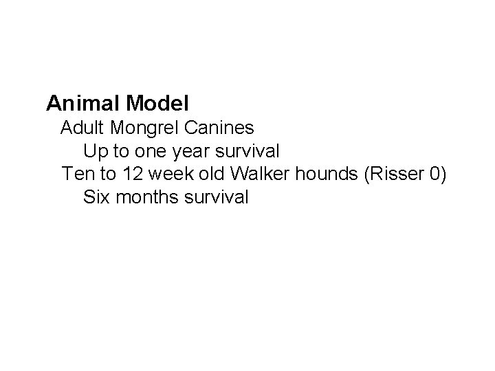 Animal Model Adult Mongrel Canines Up to one year survival Ten to 12 week