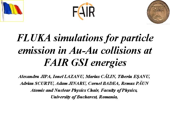 FLUKA simulations for particle emission in Au-Au collisions at FAIR GSI energies Alexandru JIPA,