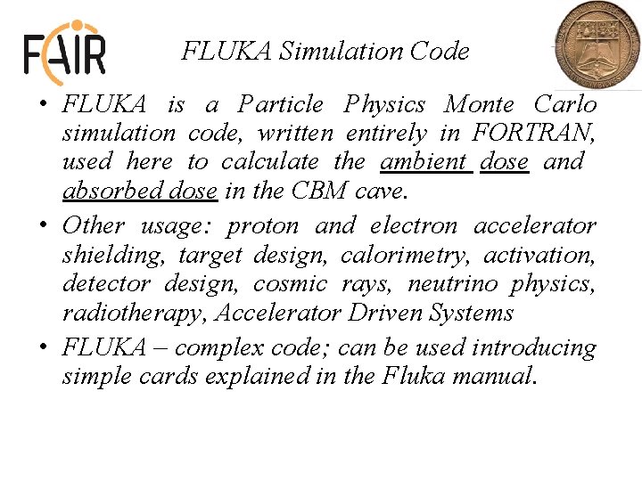 FLUKA Simulation Code • FLUKA is a Particle Physics Monte Carlo simulation code, written