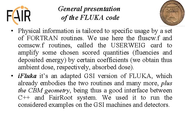 General presentation of the FLUKA code • Physical information is tailored to specific usage