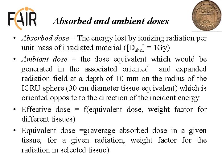 Absorbed and ambient doses • Absorbed dose = The energy lost by ionizing radiation