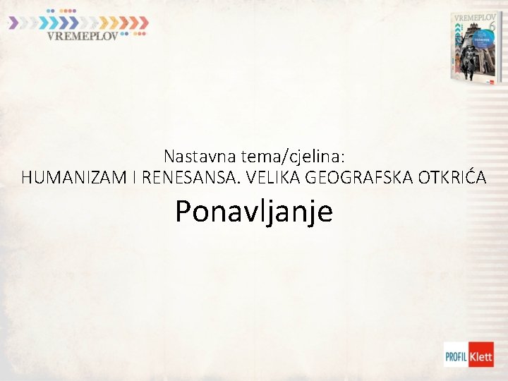 Nastavna tema/cjelina: HUMANIZAM I RENESANSA. VELIKA GEOGRAFSKA OTKRIĆA Ponavljanje 