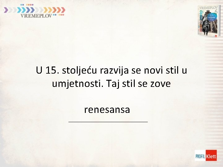 U 15. stoljeću razvija se novi stil u umjetnosti. Taj stil se zove renesansa