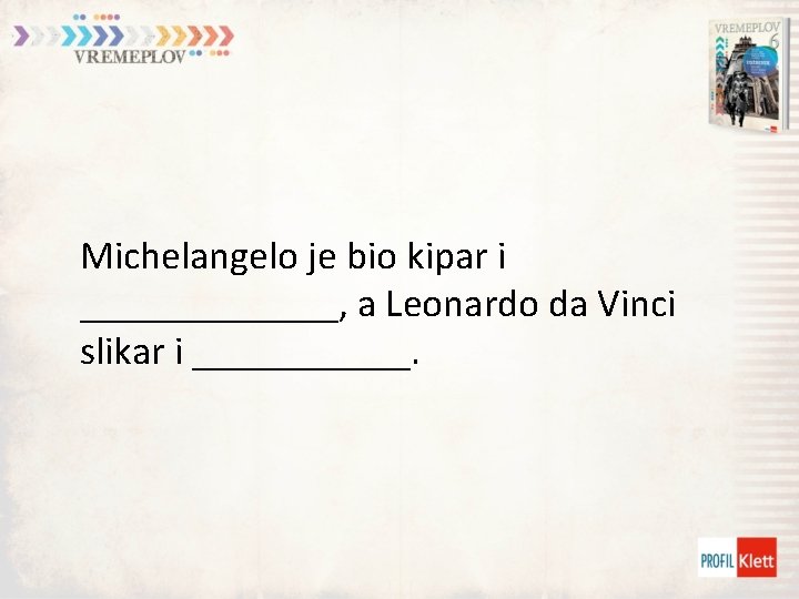 Michelangelo je bio kipar i _______, a Leonardo da Vinci slikar i ______. 