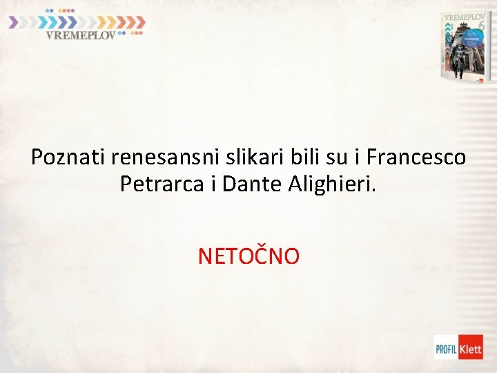 Poznati renesansni slikari bili su i Francesco Petrarca i Dante Alighieri. NETOČNO 