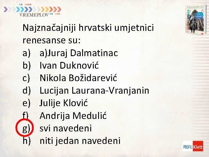 Najznačajniji hrvatski umjetnici renesanse su: a) a)Juraj Dalmatinac b) Ivan Duknović c) Nikola Božidarević