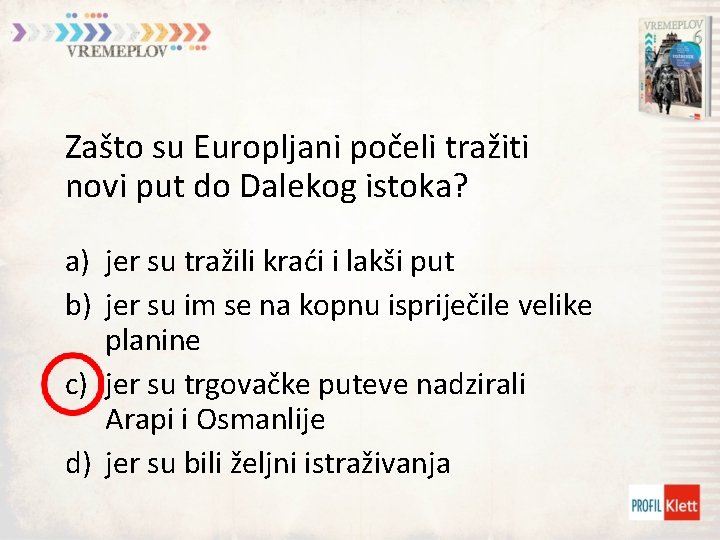 Zašto su Europljani počeli tražiti novi put do Dalekog istoka? a) jer su tražili