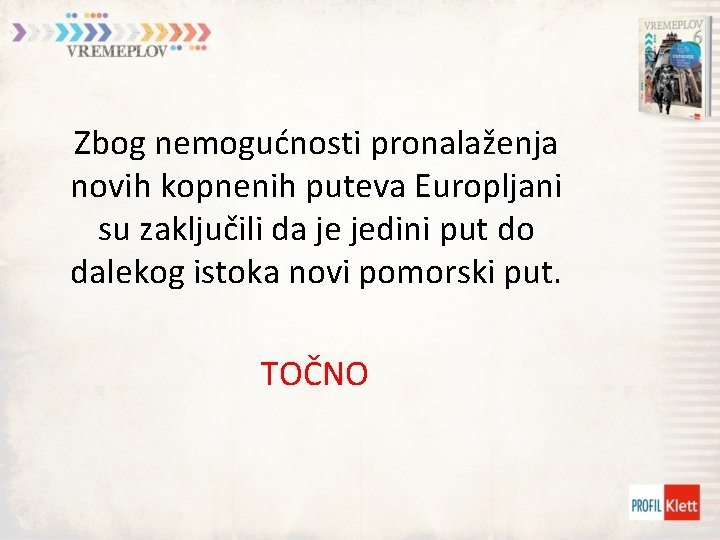 Zbog nemogućnosti pronalaženja novih kopnenih puteva Europljani su zaključili da je jedini put do