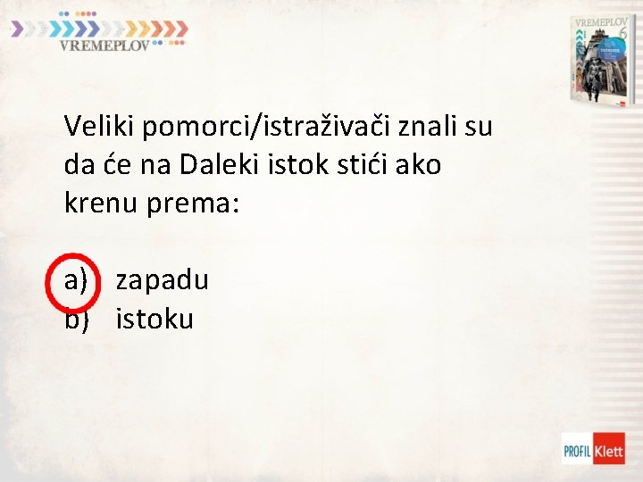 Veliki pomorci/istraživači znali su da će na Daleki istok stići ako krenu prema: a)