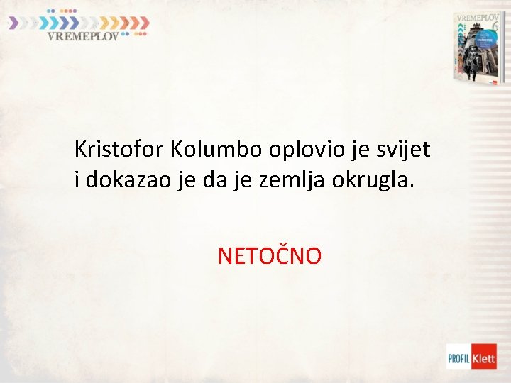 Kristofor Kolumbo oplovio je svijet i dokazao je da je zemlja okrugla. NETOČNO 