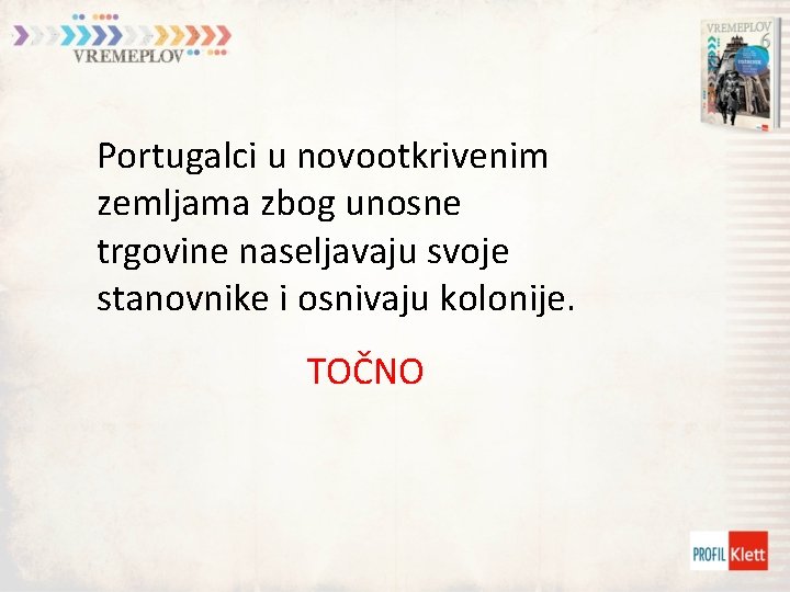 Portugalci u novootkrivenim zemljama zbog unosne trgovine naseljavaju svoje stanovnike i osnivaju kolonije. TOČNO