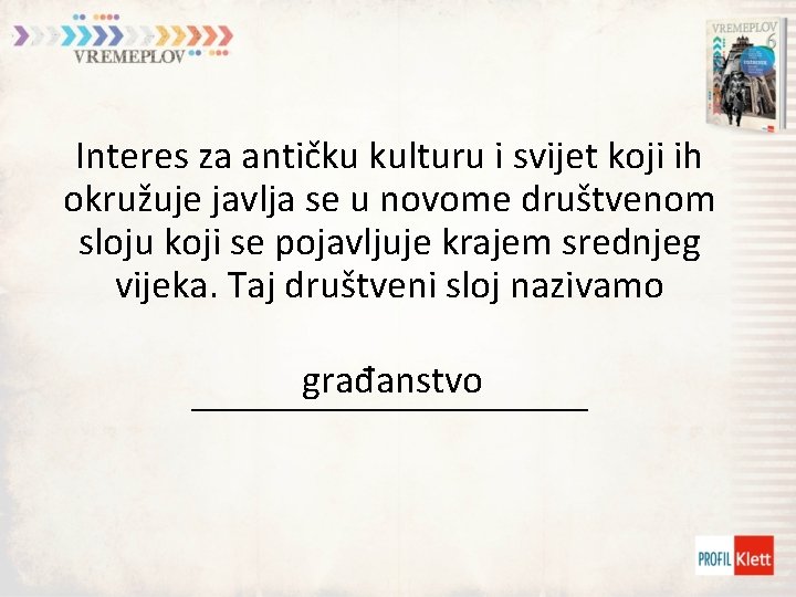 Interes za antičku kulturu i svijet koji ih okružuje javlja se u novome društvenom