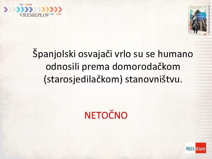 Španjolski osvajači vrlo su se humano odnosili prema domorodačkom (starosjedilačkom) stanovništvu. NETOČNO 