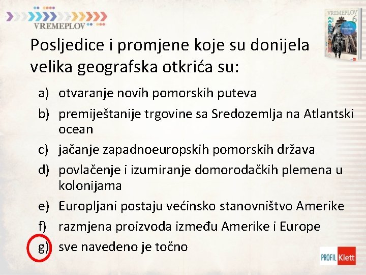 Posljedice i promjene koje su donijela velika geografska otkrića su: a) otvaranje novih pomorskih