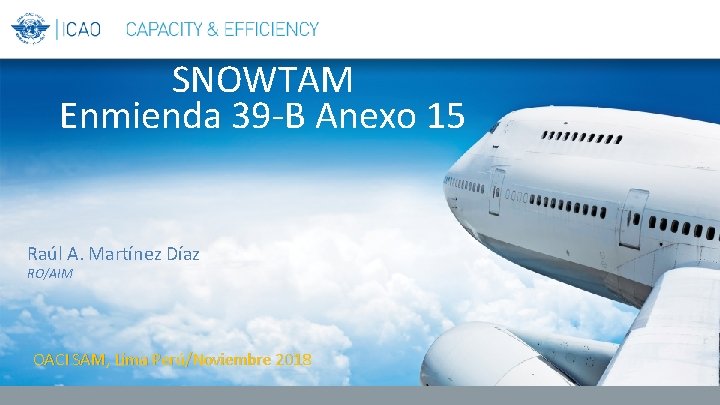 SNOWTAM Enmienda 39 -B Anexo 15 Raúl A. Martínez Díaz RO/AIM OACI SAM, Lima