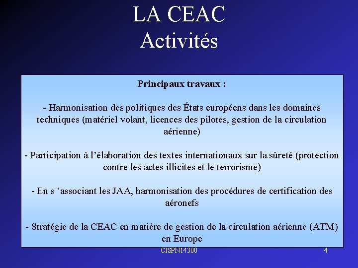 LA CEAC Activités Principaux travaux : - Harmonisation des politiques des États européens dans