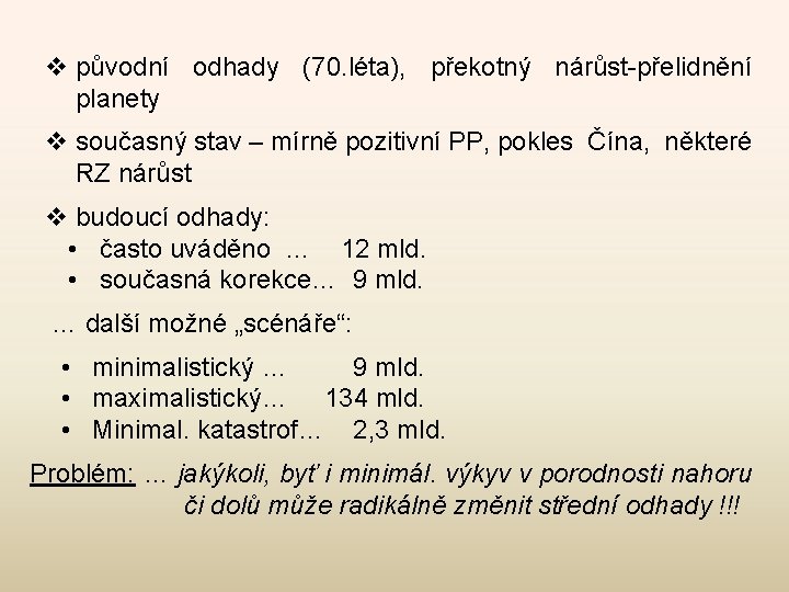 v původní odhady (70. léta), překotný nárůst-přelidnění planety v současný stav – mírně pozitivní